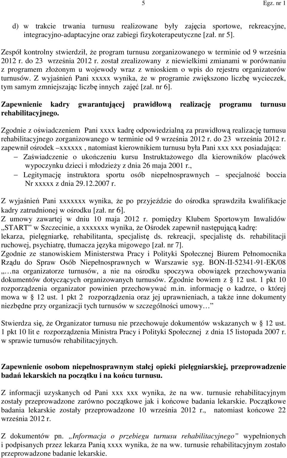 został zrealizowany z niewielkimi zmianami w porównaniu z programem złożonym u wojewody wraz z wnioskiem o wpis do rejestru organizatorów turnusów.