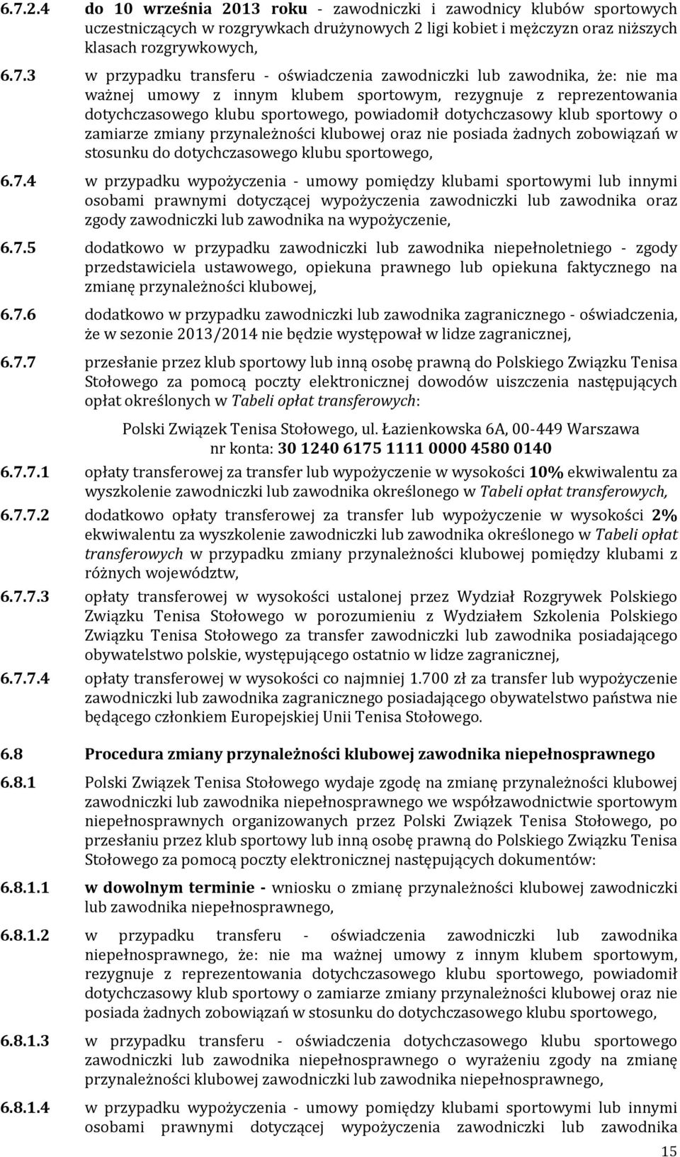 sportowy o zamiarze zmiany przynależności klubowej oraz nie posiada żadnych zobowiązań w stosunku do dotychczasowego klubu sportowego, 6.7.