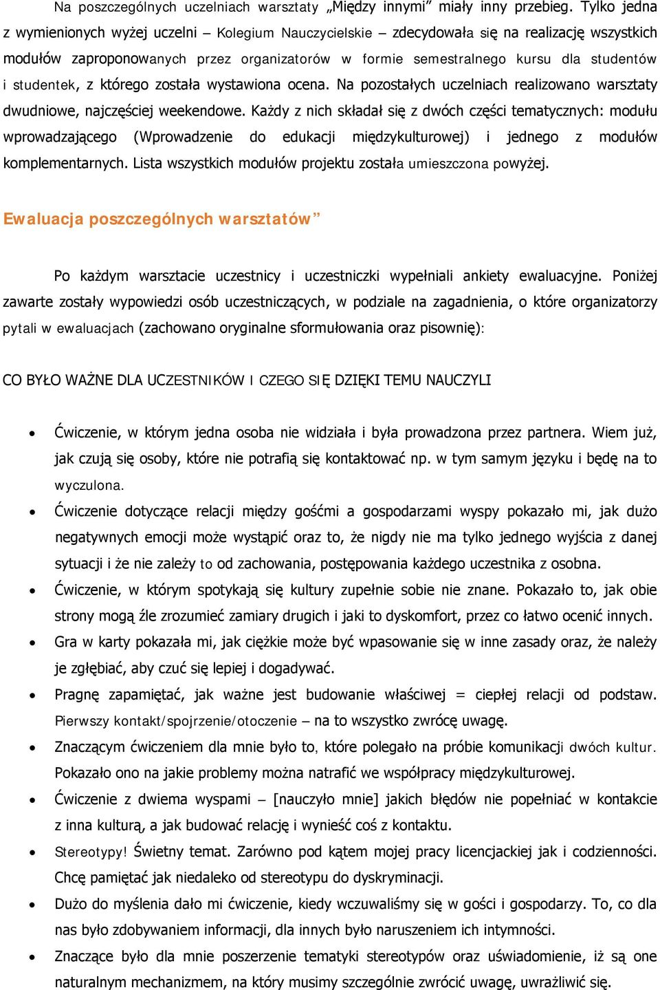 studentek, z którego została wystawiona ocena. Na pozostałych uczelniach realizowano warsztaty dwudniowe, najczęściej weekendowe.
