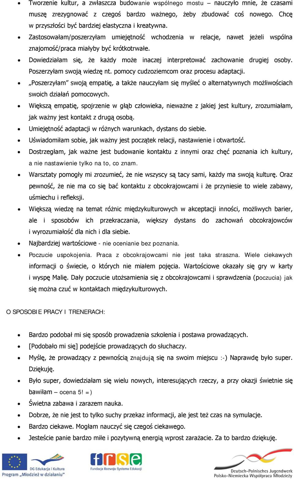 Dowiedziałam się, że każdy może inaczej interpretować zachowanie drugiej osoby. Poszerzyłam swoją wiedzę nt. pomocy cudzoziemcom oraz procesu adaptacji.