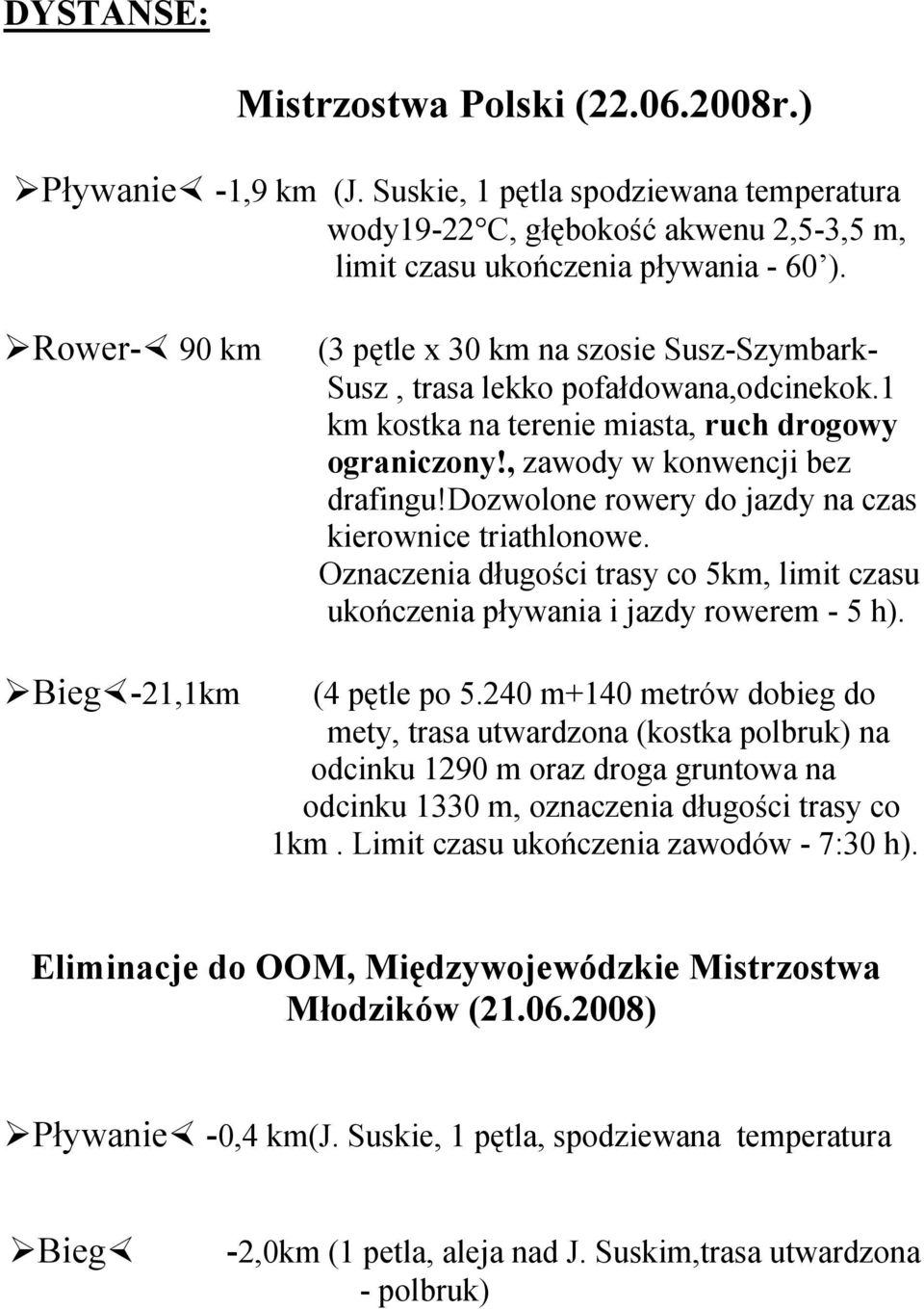 dozwolone rowery do jazdy na czas kierownice triathlonowe. Oznaczenia długości trasy co 5km, limit czasu ukończenia pływania i jazdy rowerem - 5 h). (4 pętle po 5.