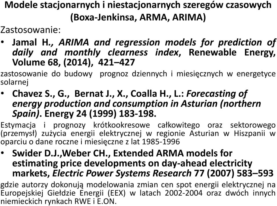 solarnej Chavez S., G., Bernat J., X., Coalla H., L.: Forecasting of energy production and consumption in Asturian (northern Spain). Energy 24 (1999) 183-198.