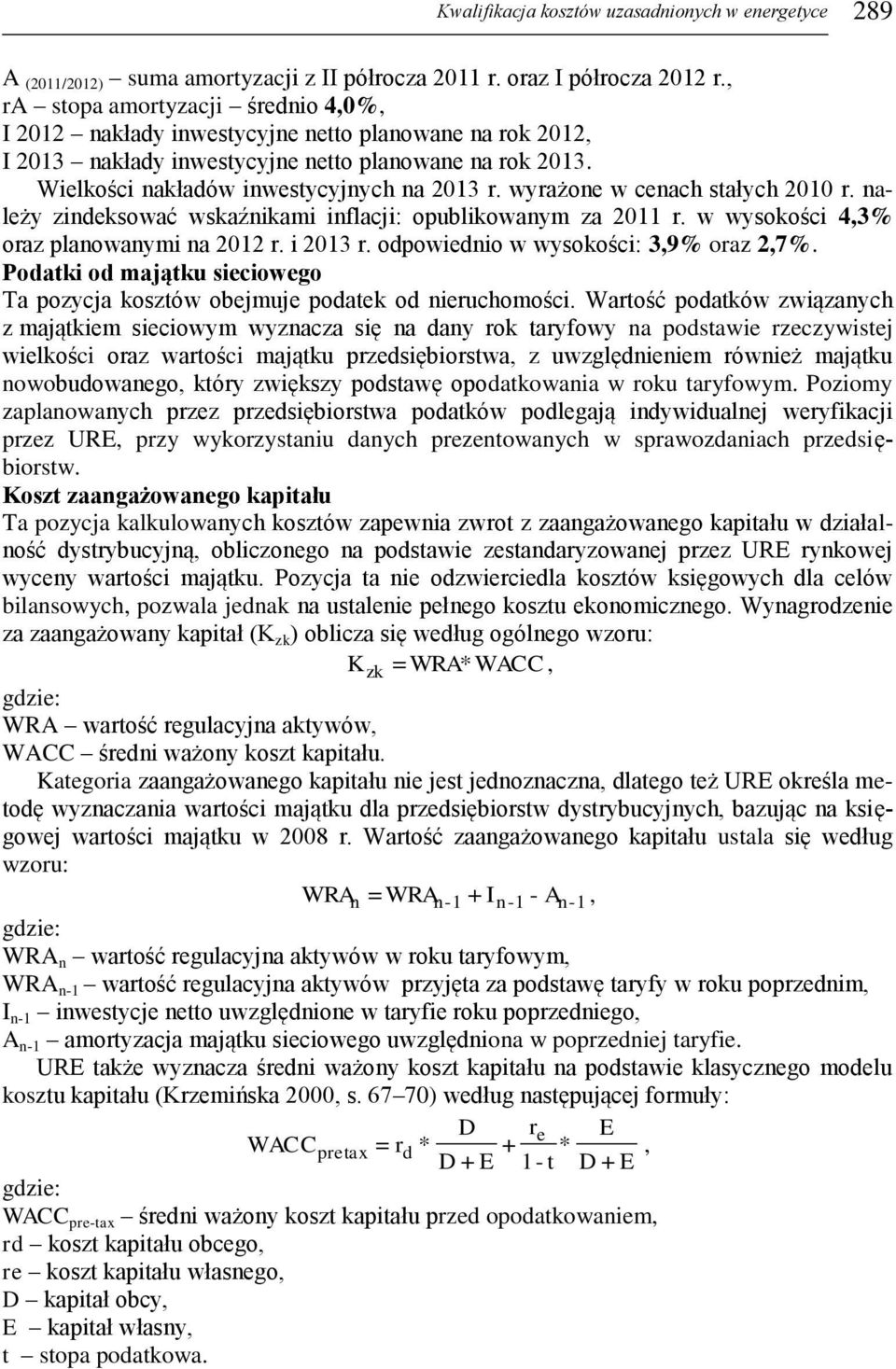 wyrażone w cenach stałych 2010 r. należy zindeksować wskaźnikami inflacji: opublikowanym za 2011 r. w wysokości 4,3% oraz planowanymi na 2012 r. i 2013 r. odpowiednio w wysokości: 3,9% oraz 2,7%.