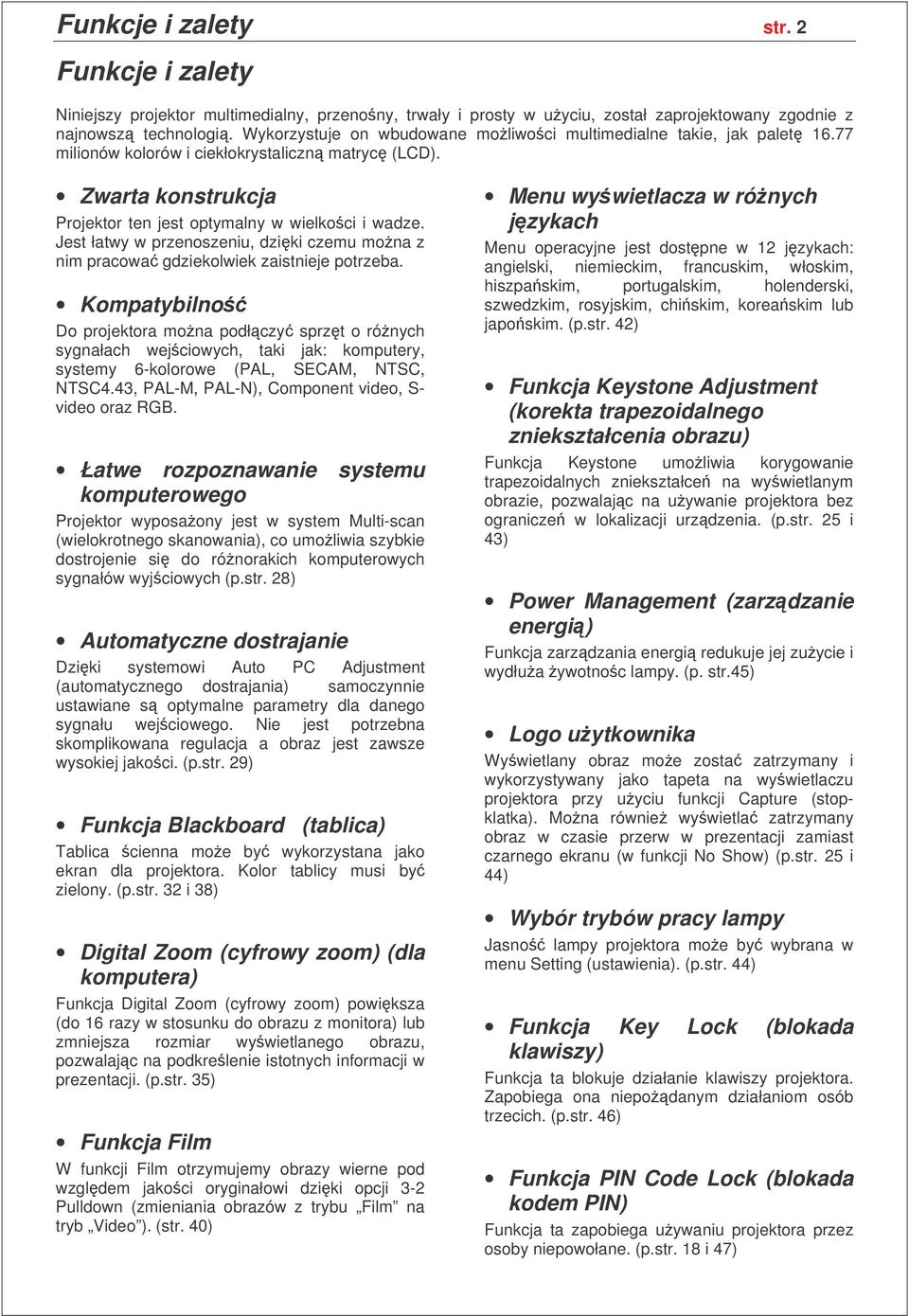 Jest łatwy w przenoszeniu, dziki czemu mona z nim pracowa gdziekolwiek zaistnieje potrzeba.