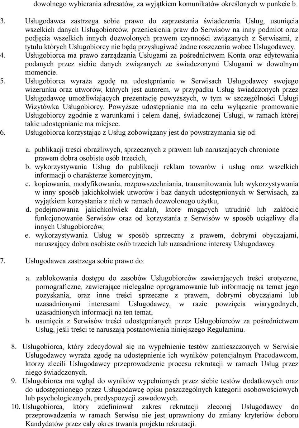 dozwolonych prawem czynności związanych z Serwisami, z tytułu których Usługobiorcy nie będą przysługiwać żadne roszczenia wobec Usługodawcy. 4.