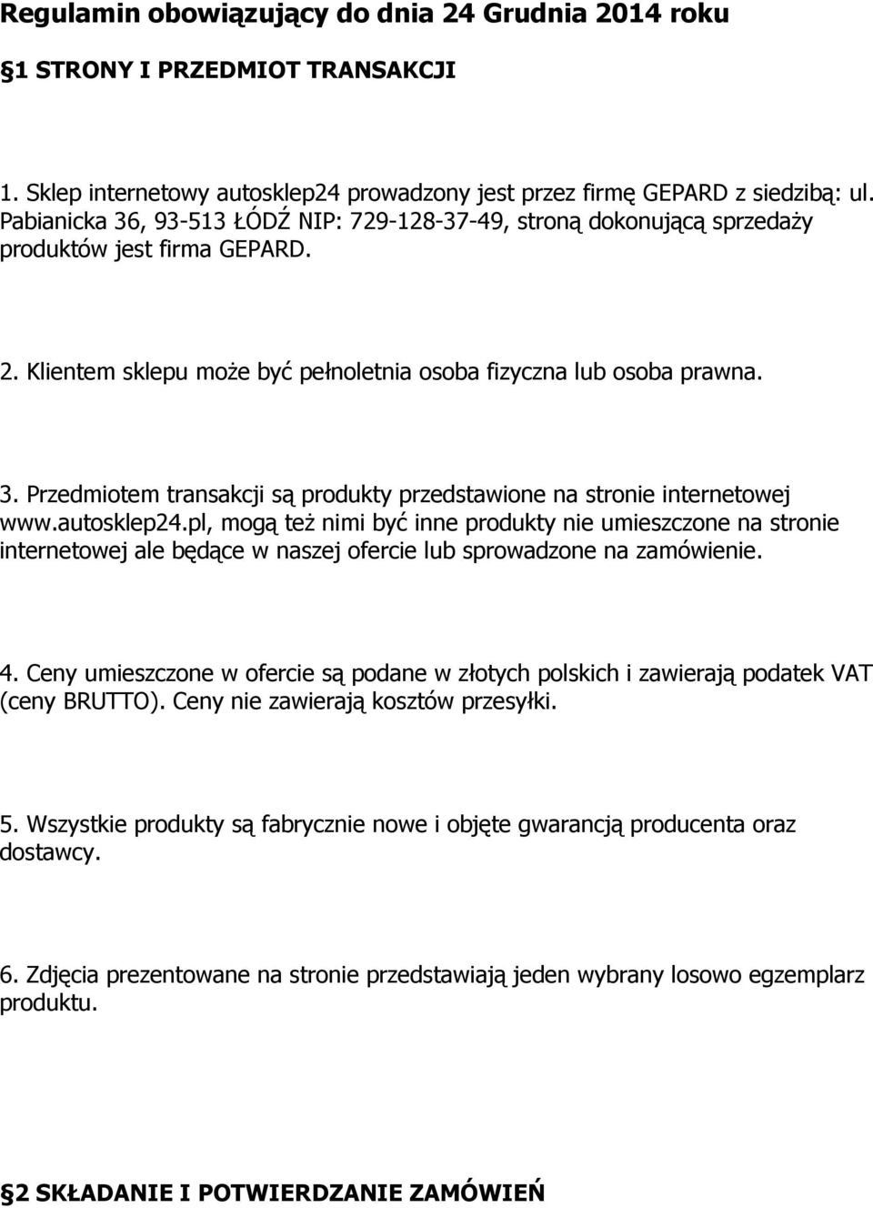 autosklep24.pl, mogą też nimi być inne produkty nie umieszczone na stronie internetowej ale będące w naszej ofercie lub sprowadzone na zamówienie. 4.