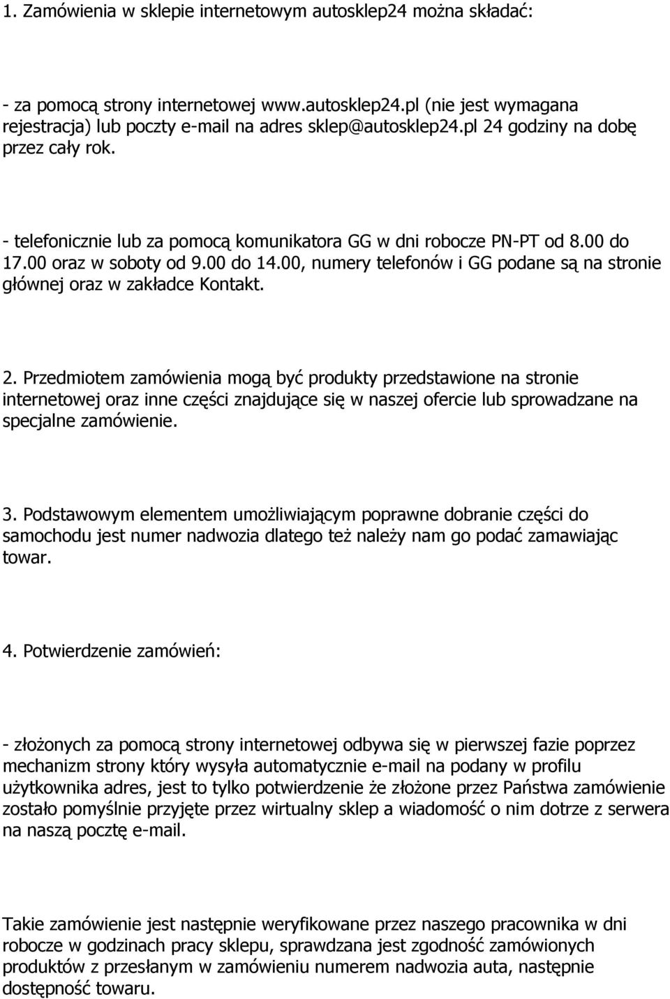 00, numery telefonów i GG podane są na stronie głównej oraz w zakładce Kontakt. 2.