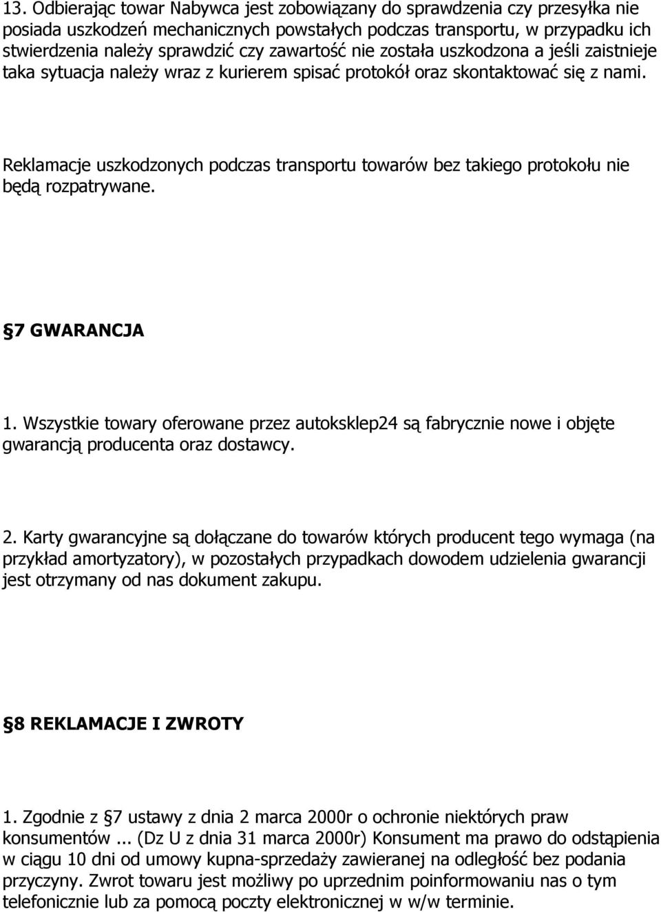 Reklamacje uszkodzonych podczas transportu towarów bez takiego protokołu nie będą rozpatrywane. 7 GWARANCJA 1.