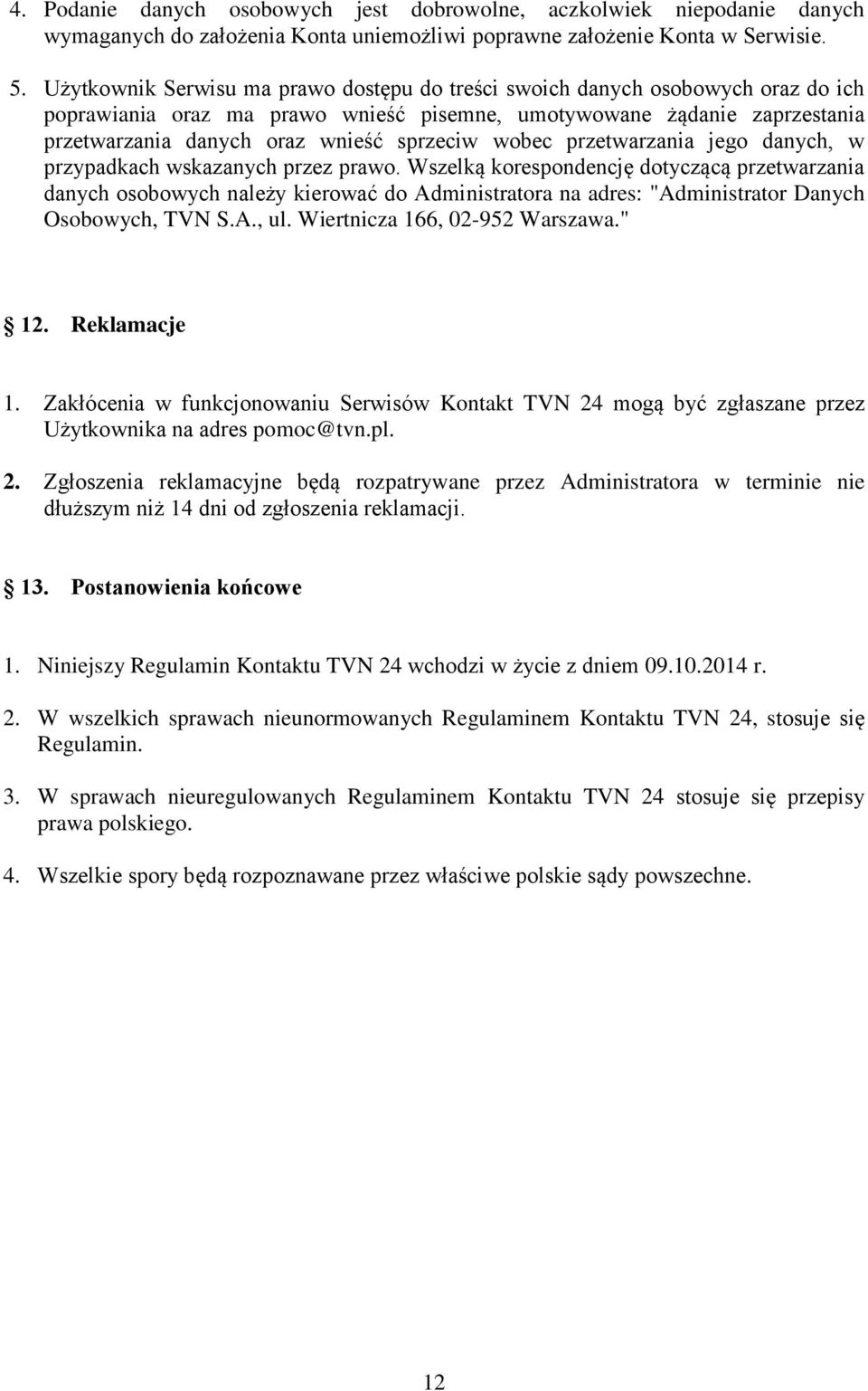 wobec przetwarzania jego danych, w przypadkach wskazanych przez prawo.