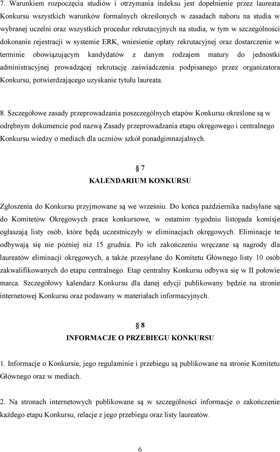 rodzajem matury do jednostki administracyjnej prowadzącej rekrutację zaświadczenia podpisanego przez organizatora Konkursu, potwierdzającego uzyskanie tytułu laureata. 8.