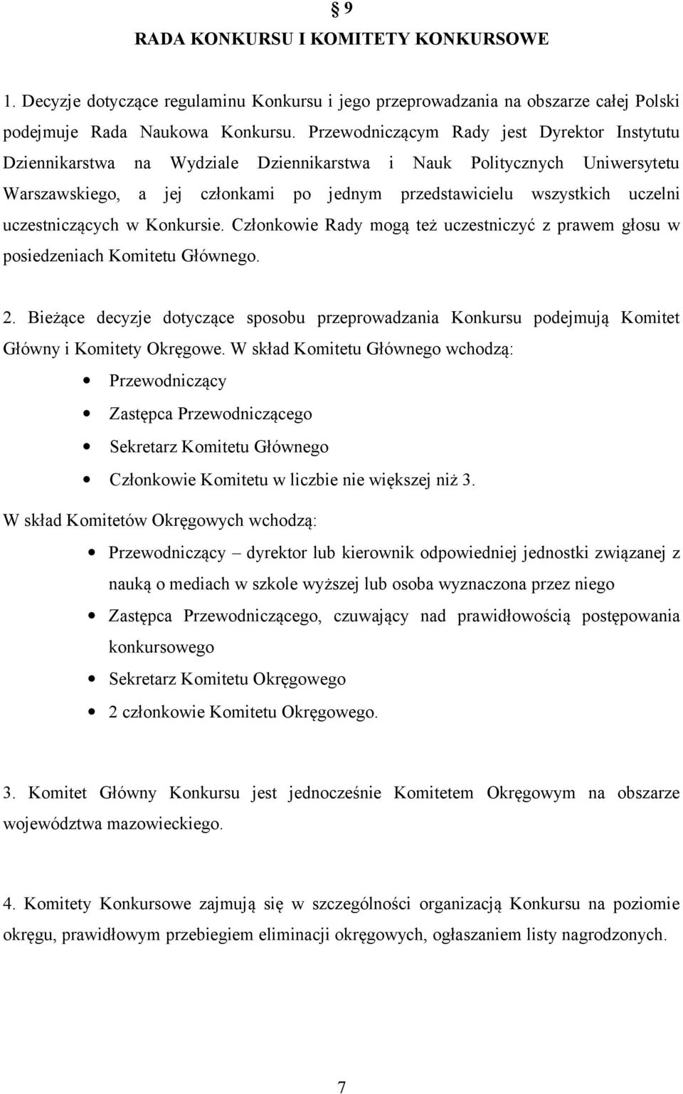 uczestniczących w Konkursie. Członkowie Rady mogą też uczestniczyć z prawem głosu w posiedzeniach Komitetu Głównego. 2.