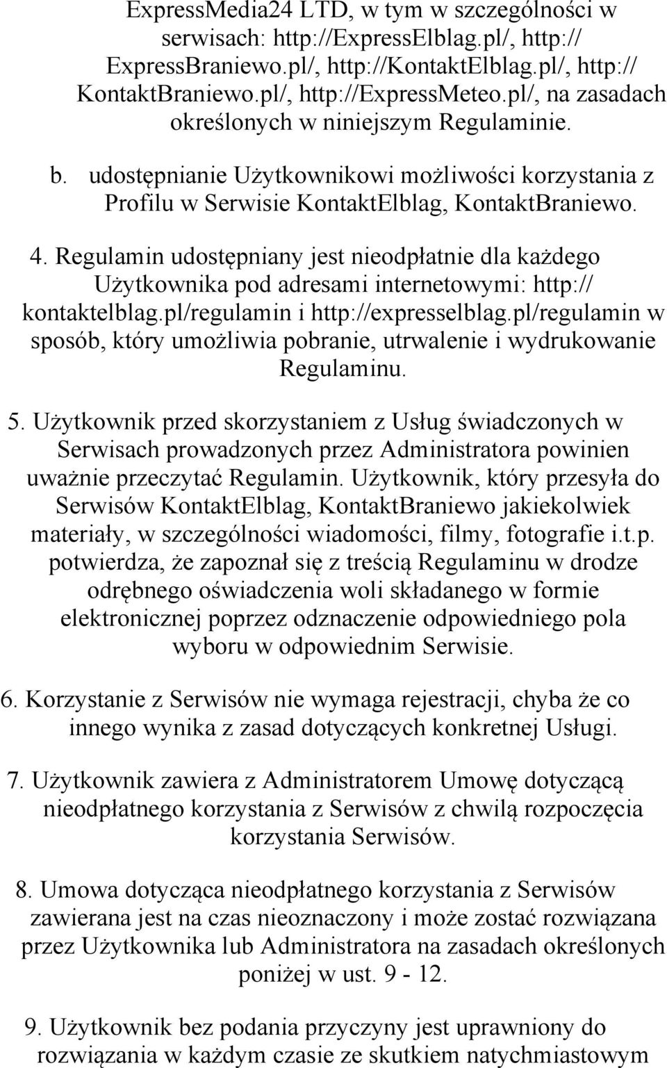 Regulamin udostępniany jest nieodpłatnie dla każdego Użytkownika pod adresami internetowymi: http:// kontaktelblag.pl/regulamin i http://expresselblag.