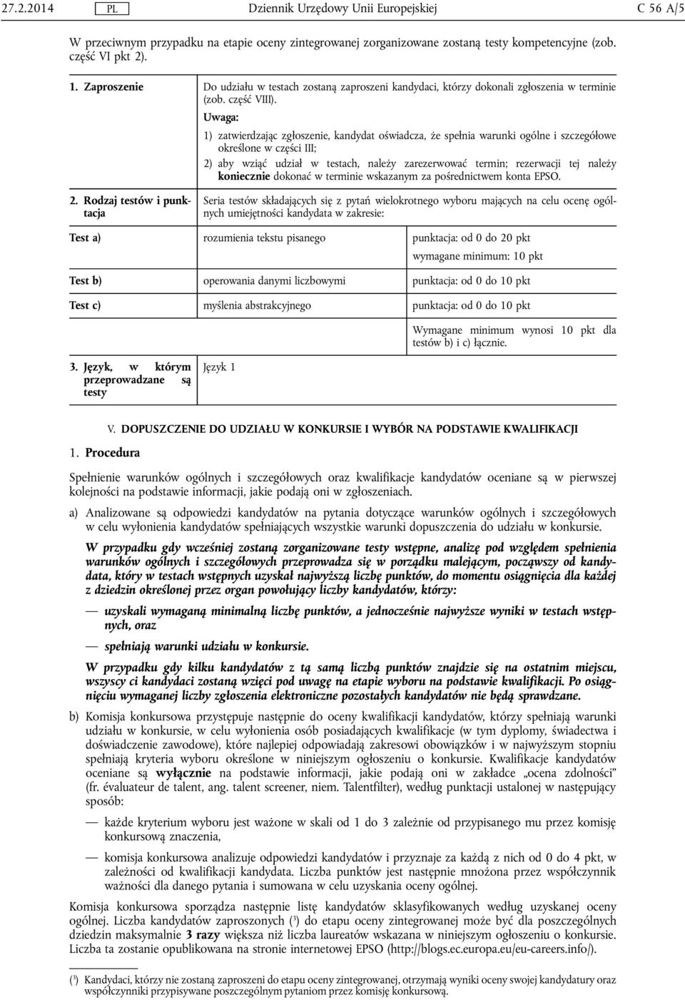 Uwaga: 1) zatwierdzając zgłoszenie, kandydat oświadcza, że spełnia warunki ogólne i szczegółowe określone w części III; 2) aby wziąć udział w testach, należy zarezerwować termin; rezerwacji tej