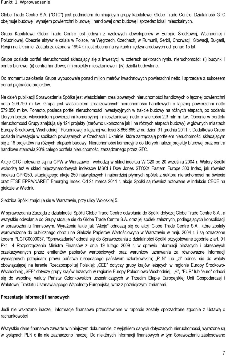Grupa Kapitałowa Globe Trade Centre jest jednym z czołowych deweloperów w Europie Środkowej, Wschodniej i Południowej.