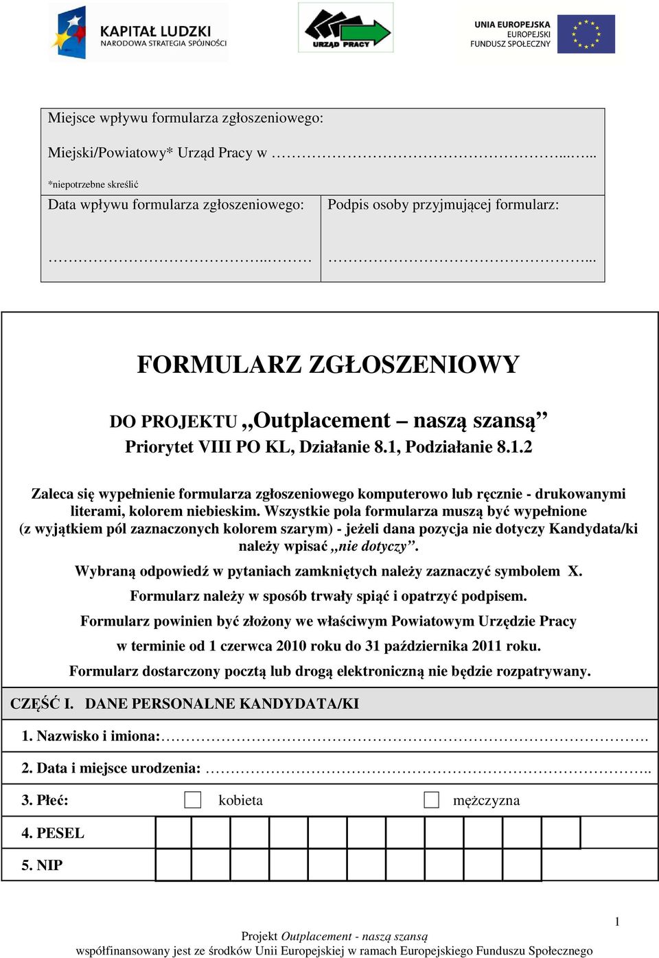 Podziałanie 8.1.2 Zaleca się wypełnienie formularza zgłoszeniowego komputerowo lub ręcznie - drukowanymi literami, kolorem niebieskim.