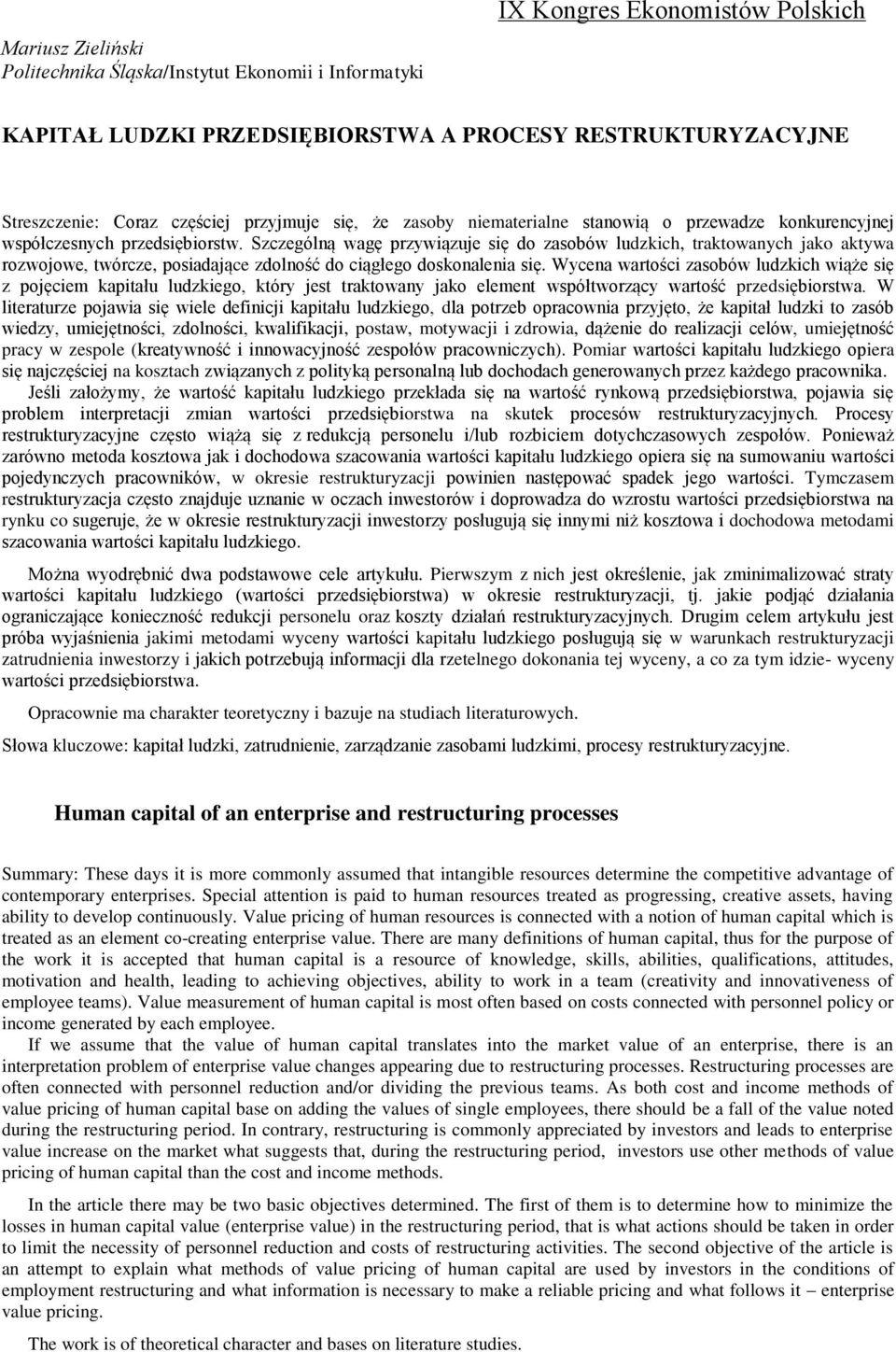 Szczególną wagę przywiązuje się do zasobów ludzkich, traktowanych jako aktywa rozwojowe, twórcze, posiadające zdolność do ciągłego doskonalenia się.