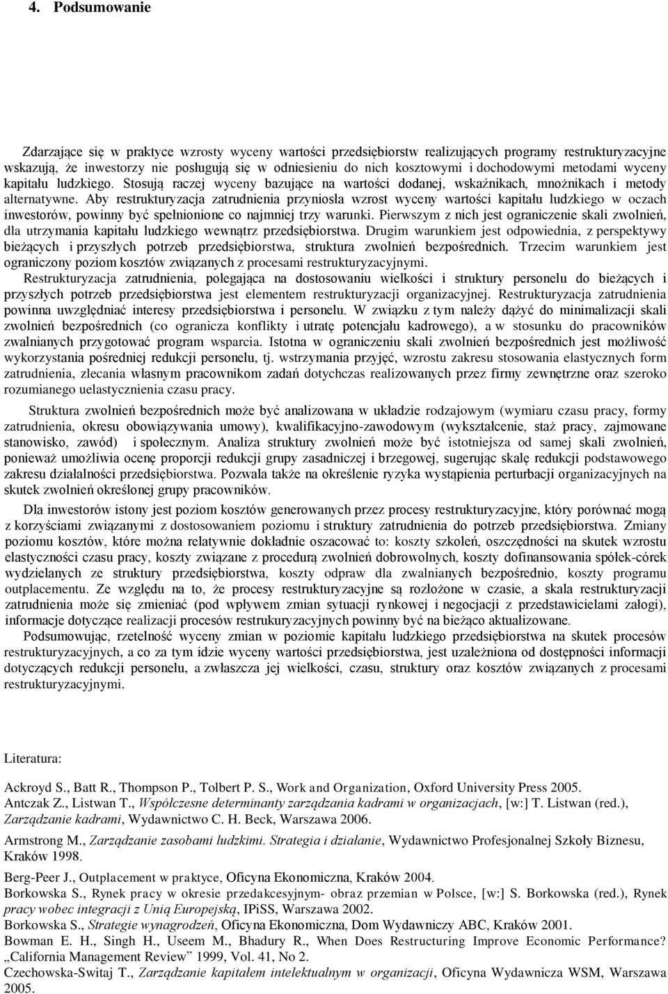 Aby restrukturyzacja zatrudnienia przyniosła wzrost wyceny wartości kapitału ludzkiego w oczach inwestorów, powinny być spełnionione co najmniej trzy warunki.