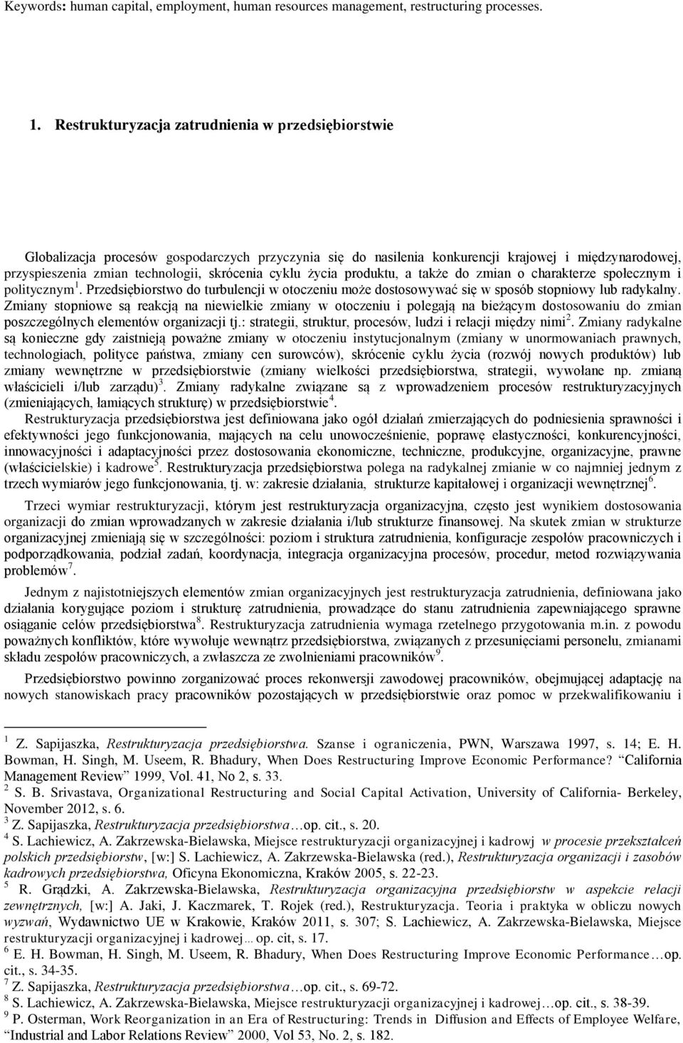 cyklu życia produktu, a także do zmian o charakterze społecznym i politycznym 1. Przedsiębiorstwo do turbulencji w otoczeniu może dostosowywać się w sposób stopniowy lub radykalny.