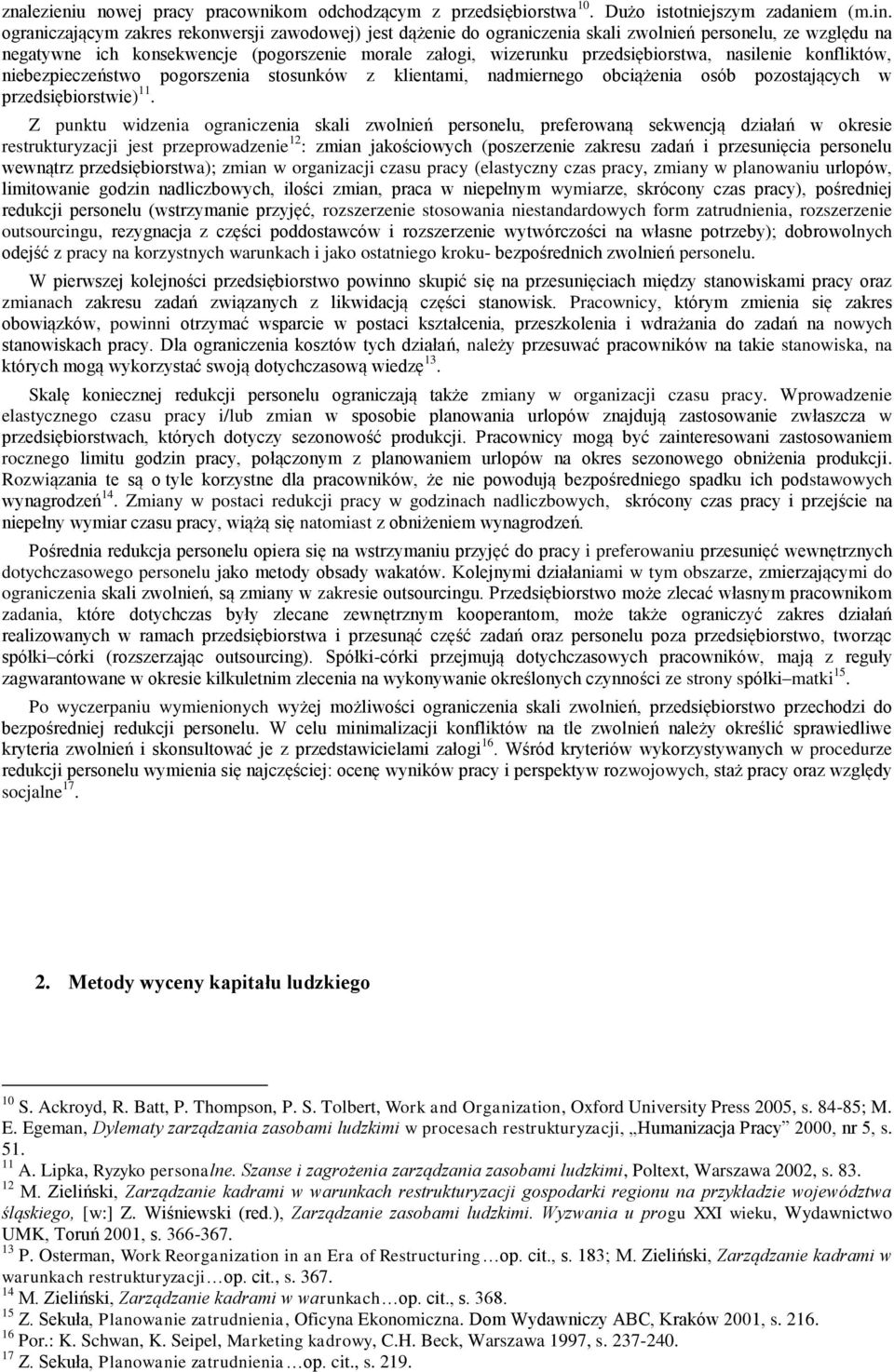 nasilenie konfliktów, niebezpieczeństwo pogorszenia stosunków z klientami, nadmiernego obciążenia osób pozostających w przedsiębiorstwie) 11.