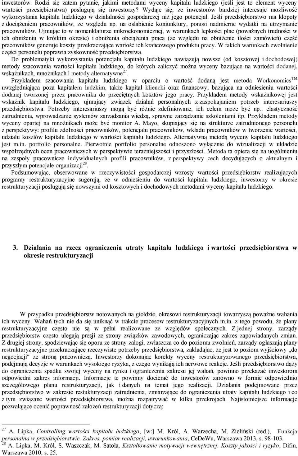 Jeśli przedsiębiorstwo ma kłopoty z dociążeniem pracowników, ze względu np. na osłabienie koniunktury, ponosi nadmierne wydatki na utrzymanie pracowników.