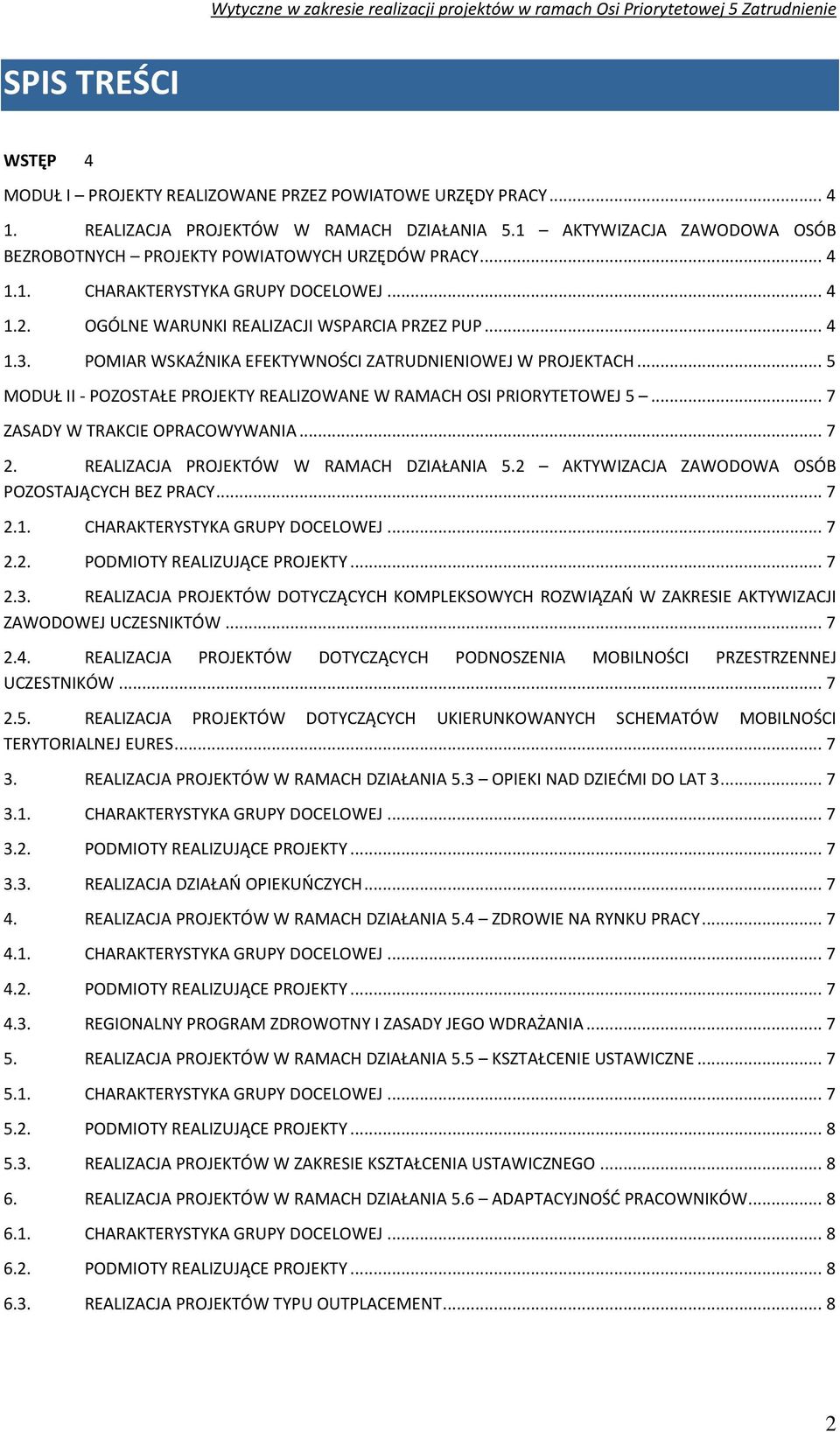 POMIAR WSKAŹNIKA EFEKTYWNOŚCI ZATRUDNIENIOWEJ W PROJEKTACH... 5 MODUŁ II - POZOSTAŁE PROJEKTY REALIZOWANE W RAMACH OSI PRIORYTETOWEJ 5... 7 ZASADY W TRAKCIE OPRACOWYWANIA... 7 2.