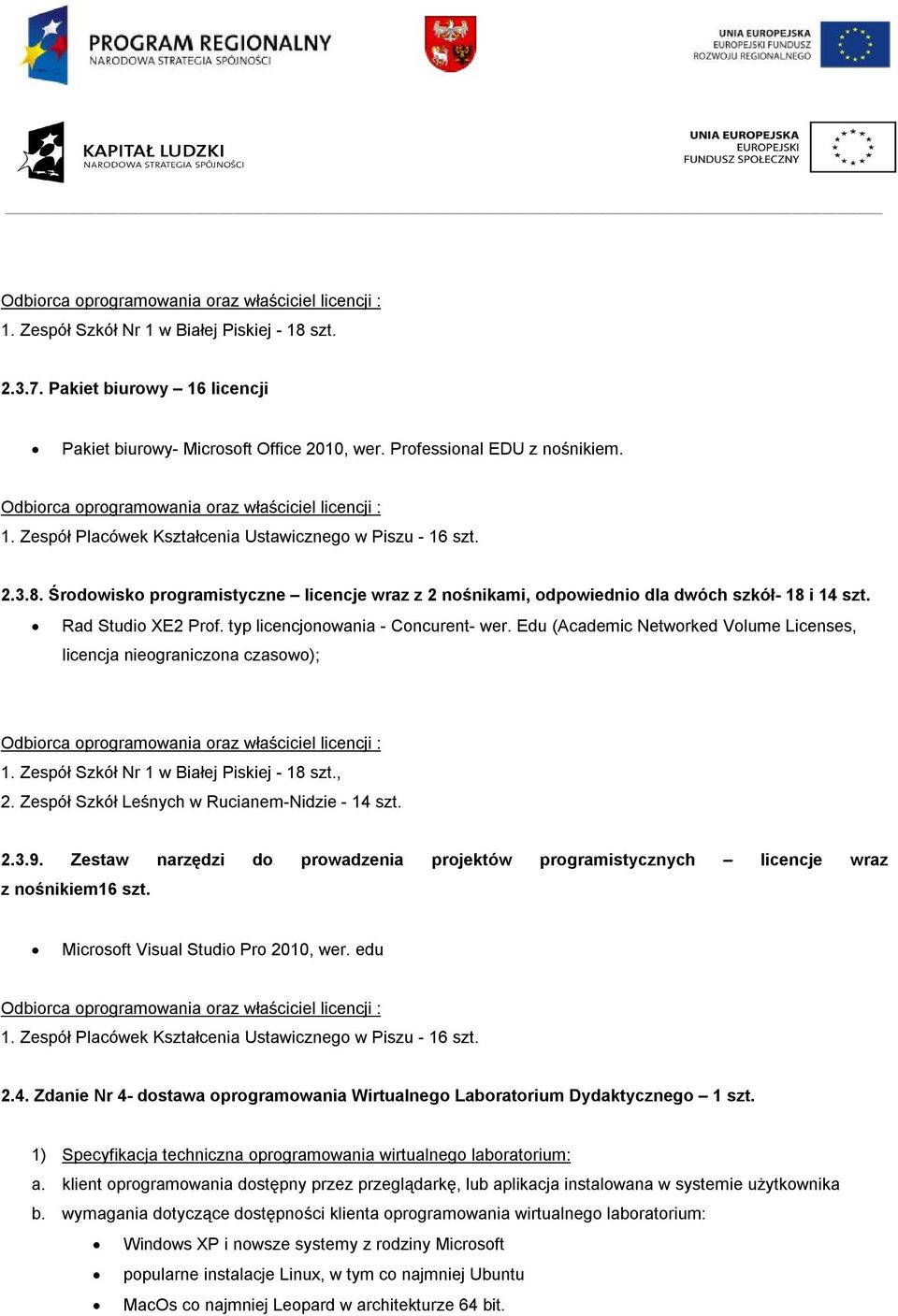 Środowisko programistyczne licencje wraz z 2 nośnikami, odpowiednio dla dwóch szkół- 18 i 14 szt. Rad Studio XE2 Prof. typ licencjonowania - Concurent- wer.