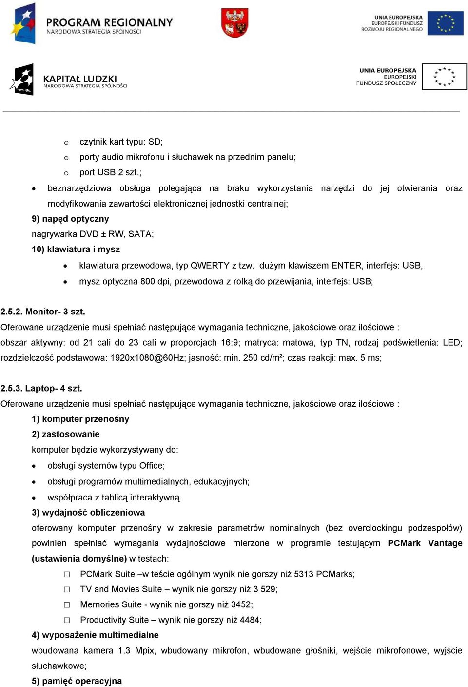 10) klawiatura i mysz klawiatura przewodowa, typ QWERTY z tzw. dużym klawiszem ENTER, interfejs: USB, mysz optyczna 800 dpi, przewodowa z rolką do przewijania, interfejs: USB; 2.5.2. Monitor- 3 szt.