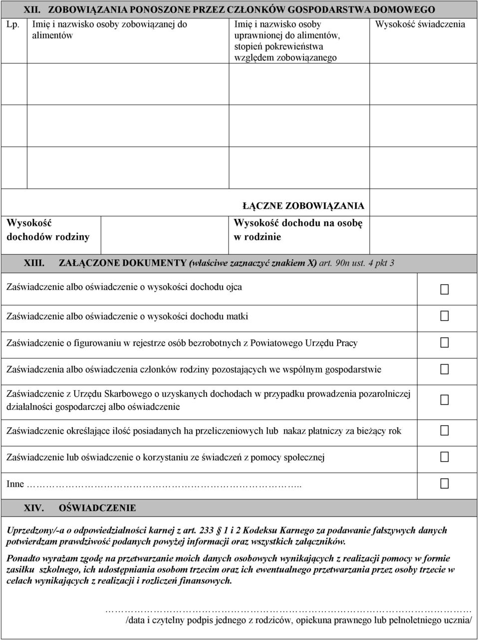zobowiązanego Wysokość świadczenia Wysokość dochodów rodziny ŁĄCZNE ZOBOWIĄZANIA Wysokość dochodu na osobę w rodzinie XIII. ZAŁĄCZONE DOKUMENTY (właściwe zaznaczyć znakiem X) art. 90n ust.