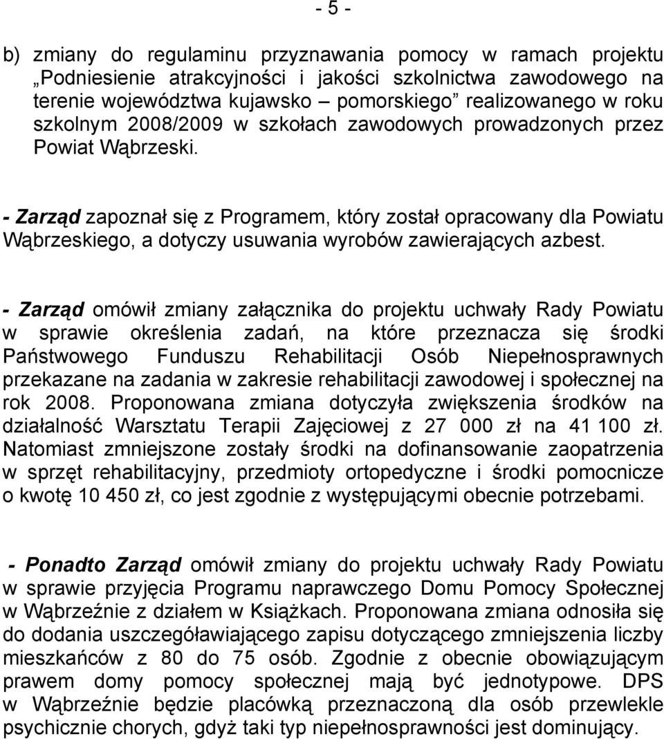 - Zarząd zapoznał się z Programem, który został opracowany dla Powiatu Wąbrzeskiego, a dotyczy usuwania wyrobów zawierających azbest.