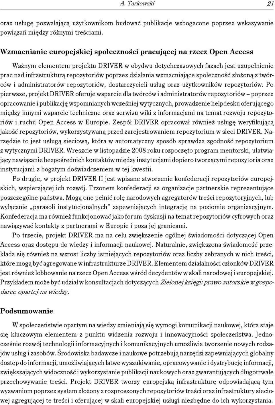 działania wzmacniające społeczność złożoną z twórców i administratorów repozytoriów, dostarczycieli usług oraz użytkowników repozytoriów.