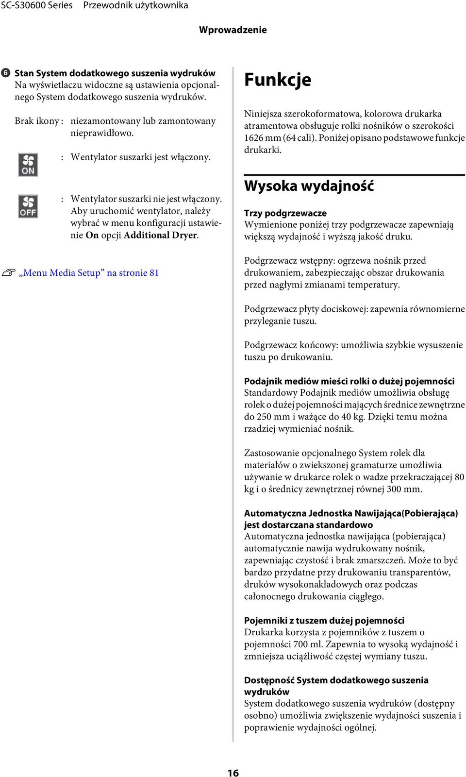 Aby uruchomić wentylator, należy wybrać w menu konfiguracji ustawienie On opcji Additional Dryer.