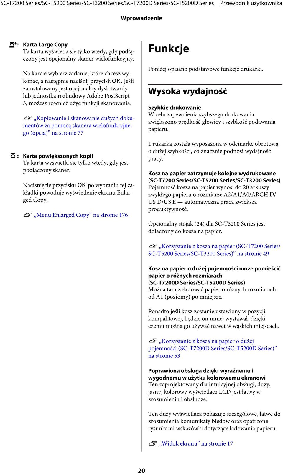 Jeśli zainstalowany jest opcjonalny dysk twardy lub jednostka rozbudowy Adobe PostScript 3, możesz również użyć funkcji skanowania.