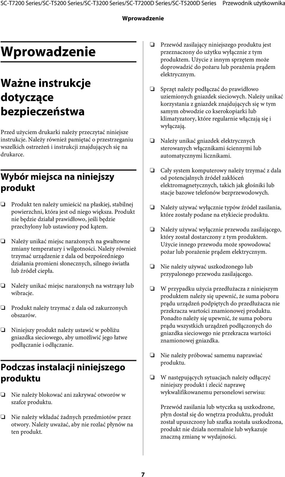 Wybór miejsca na niniejszy produkt Produkt ten należy umieścić na płaskiej, stabilnej powierzchni, która jest od niego większa.