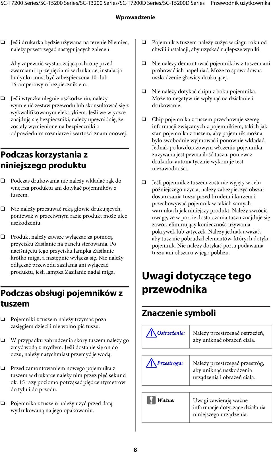 Jeśli wtyczka ulegnie uszkodzeniu, należy wymienić zestaw przewodu lub skonsultować się z wykwalifikowanym elektrykiem.