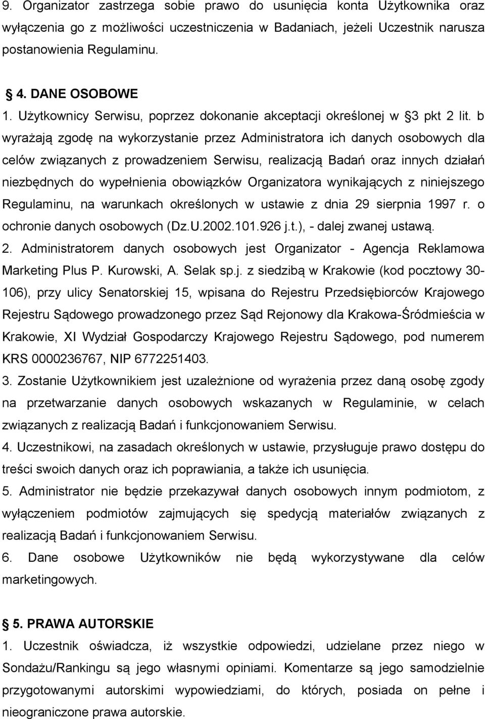 b wyrażają zgodę na wykorzystanie przez Administratora ich danych osobowych dla celów związanych z prowadzeniem Serwisu, realizacją Badań oraz innych działań niezbędnych do wypełnienia obowiązków