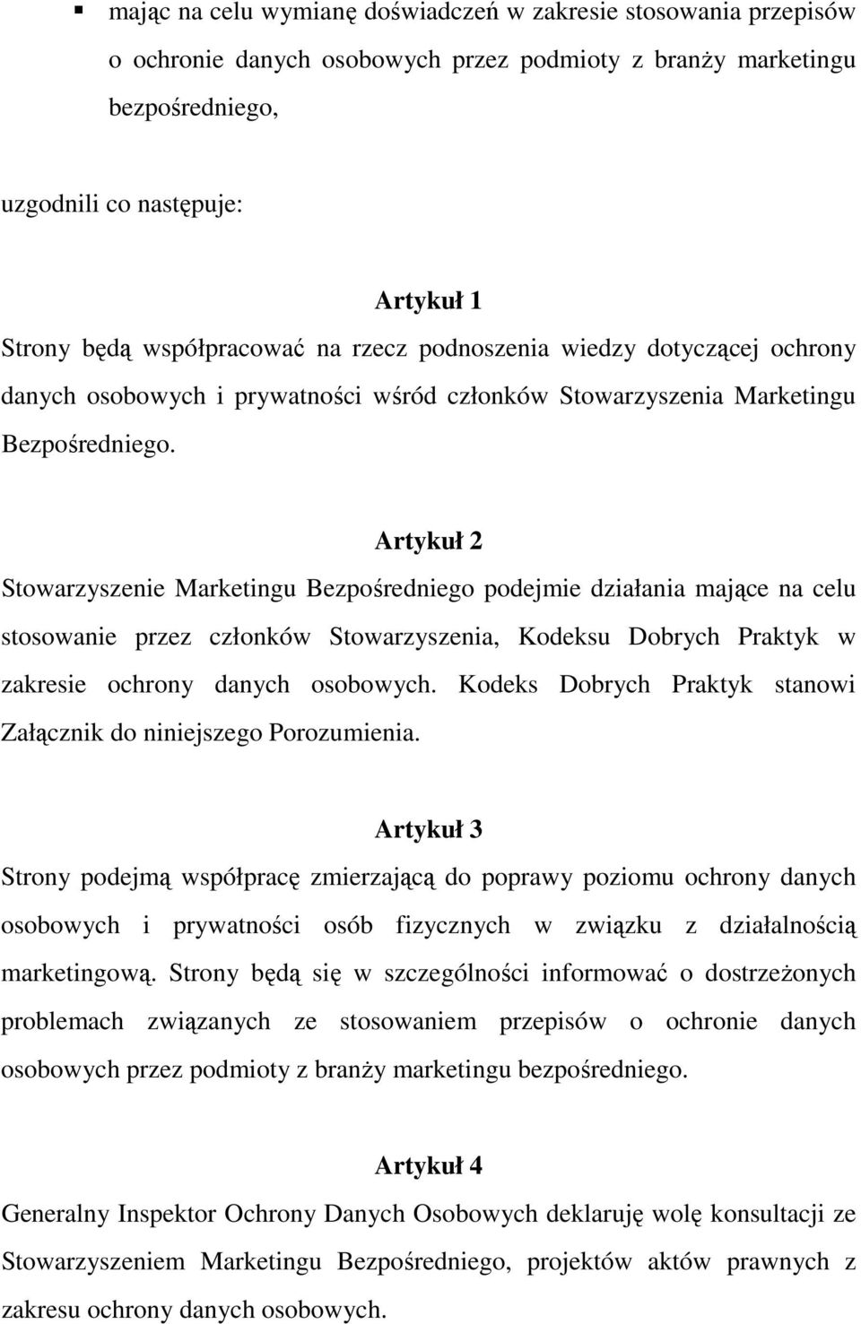 Artykuł 2 Stowarzyszenie Marketingu Bezpośredniego podejmie działania mające na celu stosowanie przez członków Stowarzyszenia, Kodeksu Dobrych Praktyk w zakresie ochrony danych osobowych.