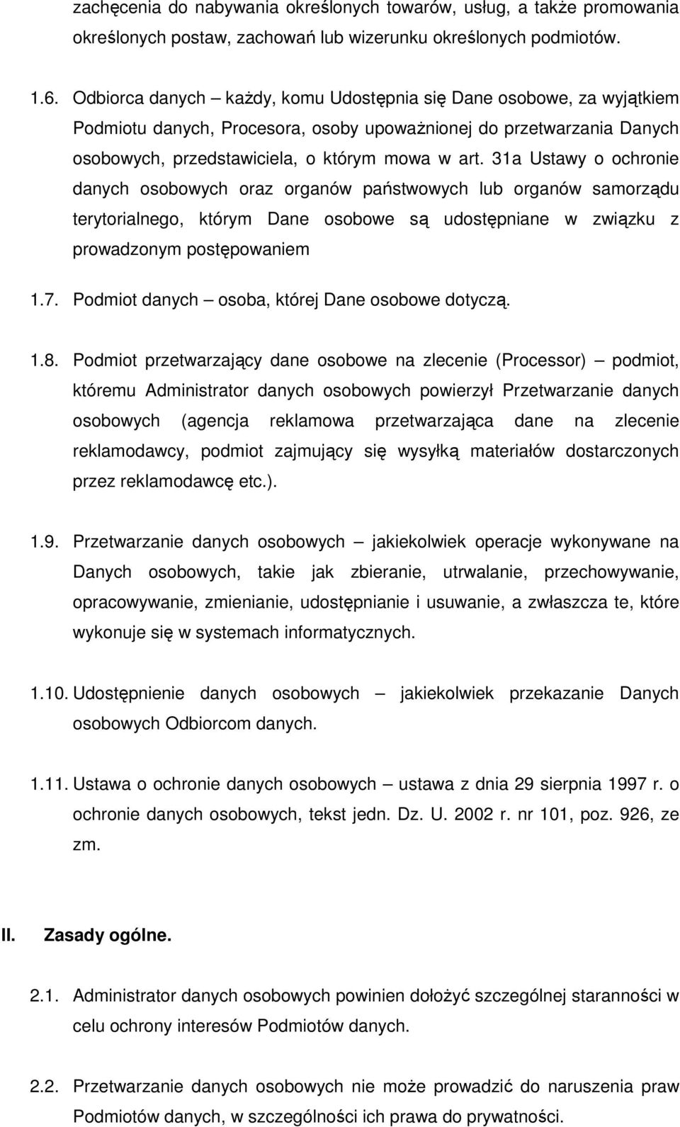 31a Ustawy o ochronie danych osobowych oraz organów państwowych lub organów samorządu terytorialnego, którym Dane osobowe są udostępniane w związku z prowadzonym postępowaniem 1.7.