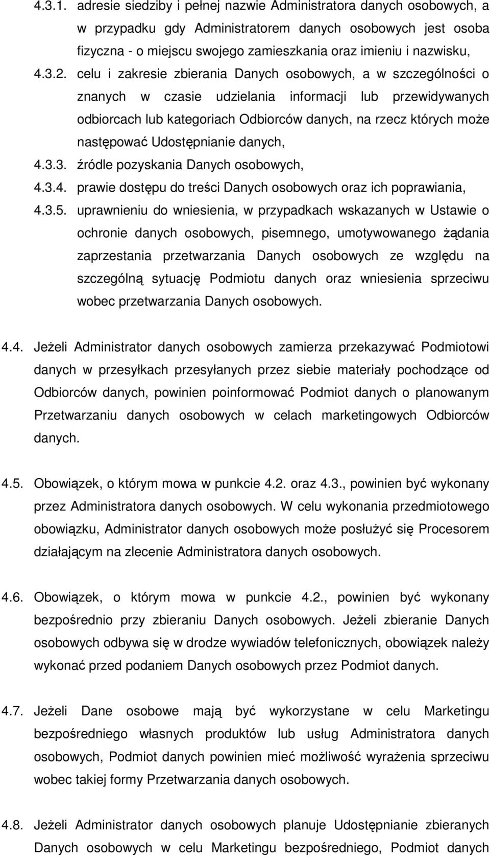 2. celu i zakresie zbierania Danych osobowych, a w szczególności o znanych w czasie udzielania informacji lub przewidywanych odbiorcach lub kategoriach Odbiorców danych, na rzecz których moŝe