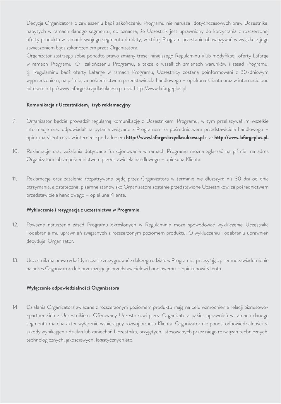 Organizator zastrzega sobie ponadto prawo zmiany treści niniejszego Regulaminu i/lub modyfikacji oferty Lafarge w ramach Programu.