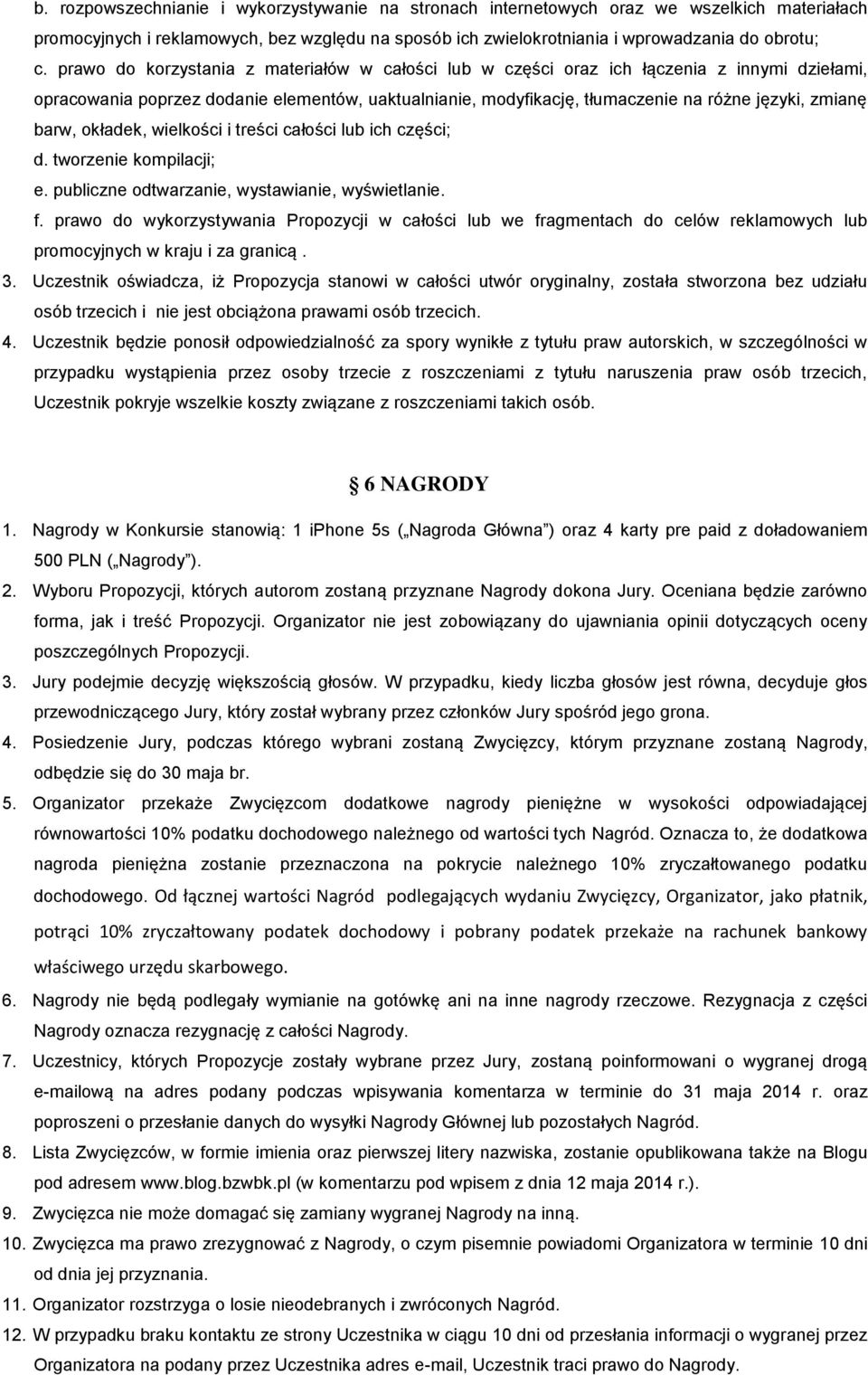 barw, okładek, wielkości i treści całości lub ich części; d. tworzenie kompilacji; e. publiczne odtwarzanie, wystawianie, wyświetlanie. f.