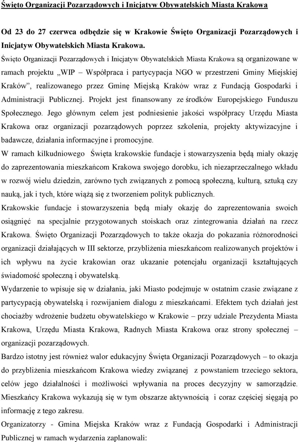Gminę Miejską Kraków wraz z Fundacją Gospodarki i Administracji Publicznej. Projekt jest finansowany ze środków Europejskiego Funduszu Społecznego.