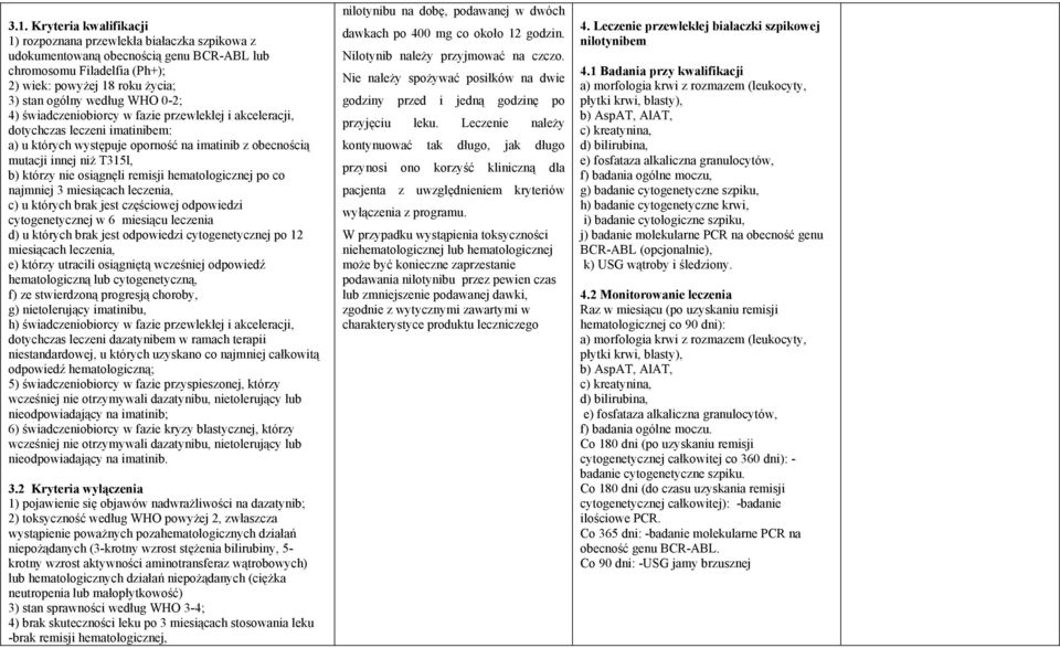 osiągnęli remisji hematologicznej po co najmniej 3 miesiącach leczenia, c) u których brak jest częściowej odpowiedzi cytogenetycznej w 6 miesiącu leczenia d) u których brak jest odpowiedzi