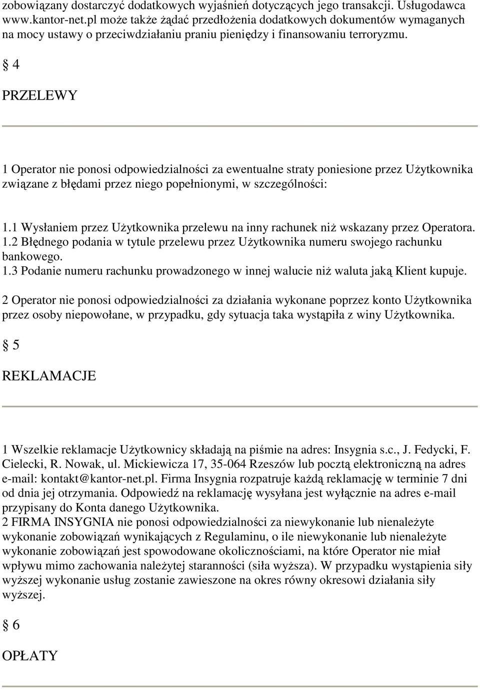 4 PRZELEWY 1 Operator nie ponosi odpowiedzialności za ewentualne straty poniesione przez Użytkownika związane z błędami przez niego popełnionymi, w szczególności: 1.