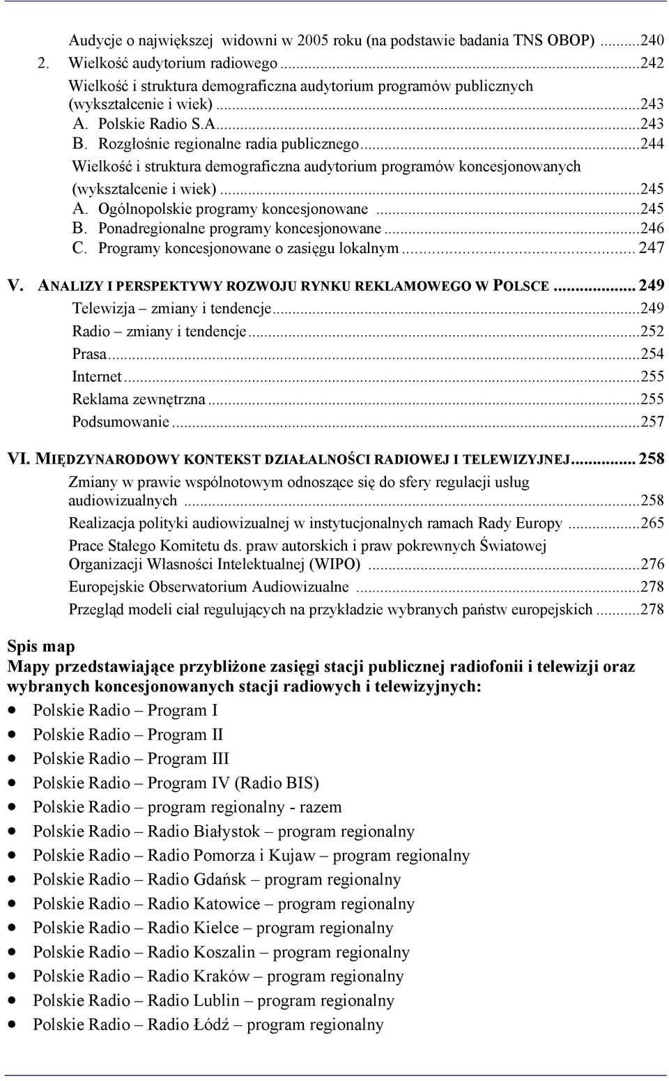 ..244 Wielkość i struktura demograficzna audytorium programów koncesjonowanych (wykształcenie i wiek)...245 A. Ogólnopolskie programy koncesjonowane...245 B. Ponadregionalne programy koncesjonowane.