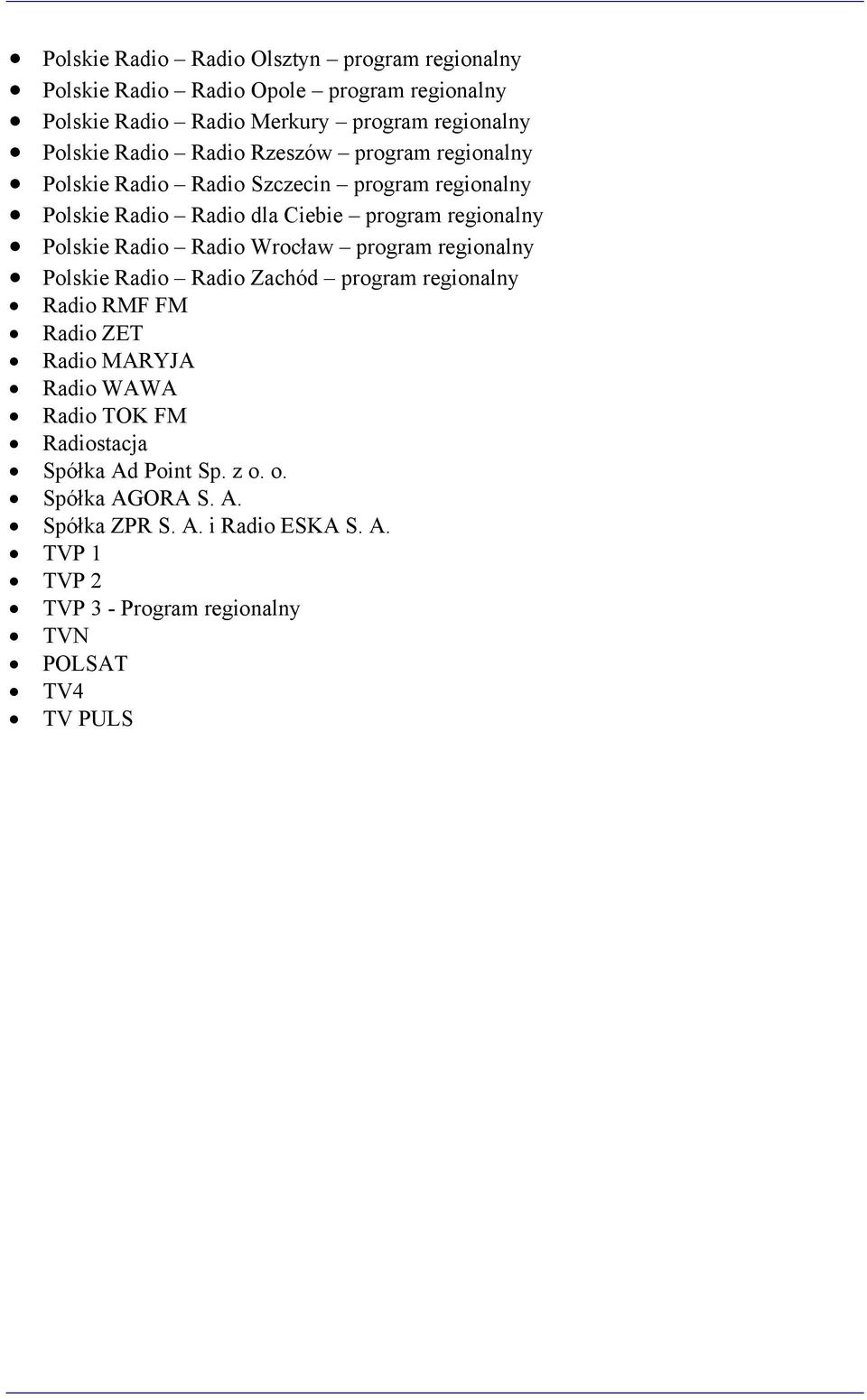 Radio Radio Wrocław program regionalny Polskie Radio Radio Zachód program regionalny Radio RMF FM Radio ZET Radio MARYJA Radio WAWA Radio TOK FM