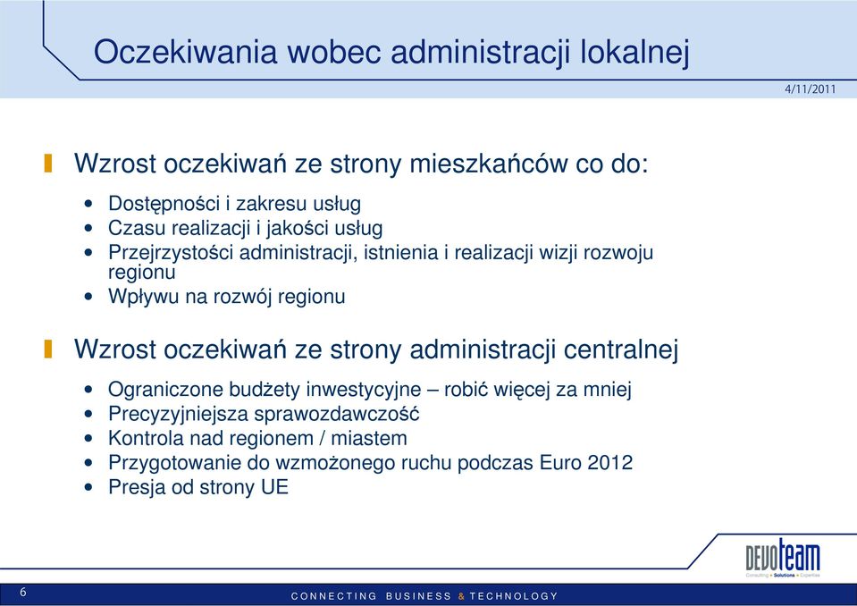 regionu Wzrost oczekiwań ze strony administracji centralnej Ograniczone budżety inwestycyjne robić więcej za mniej