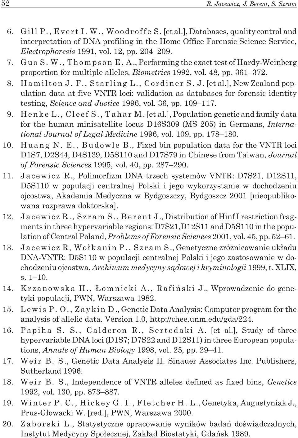 ,Performing the exact test of Hardy-Weinberg proportion for multiple alleles, Biometrics 1992, vol. 48, pp. 361 372. 8. Hamilton J. F., Starling L., Cordiner S. J.[etal.