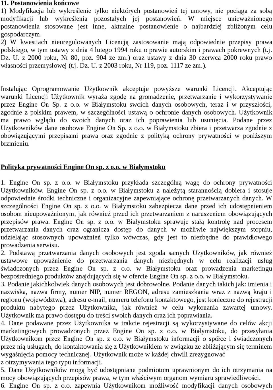 2) W kwestiach nieuregulowanych Licencją zastosowanie mają odpowiednie przepisy prawa polskiego, w tym ustawy z dnia 4 lutego 1994 roku o prawie autorskim i prawach pokrewnych (t.j. Dz. U.