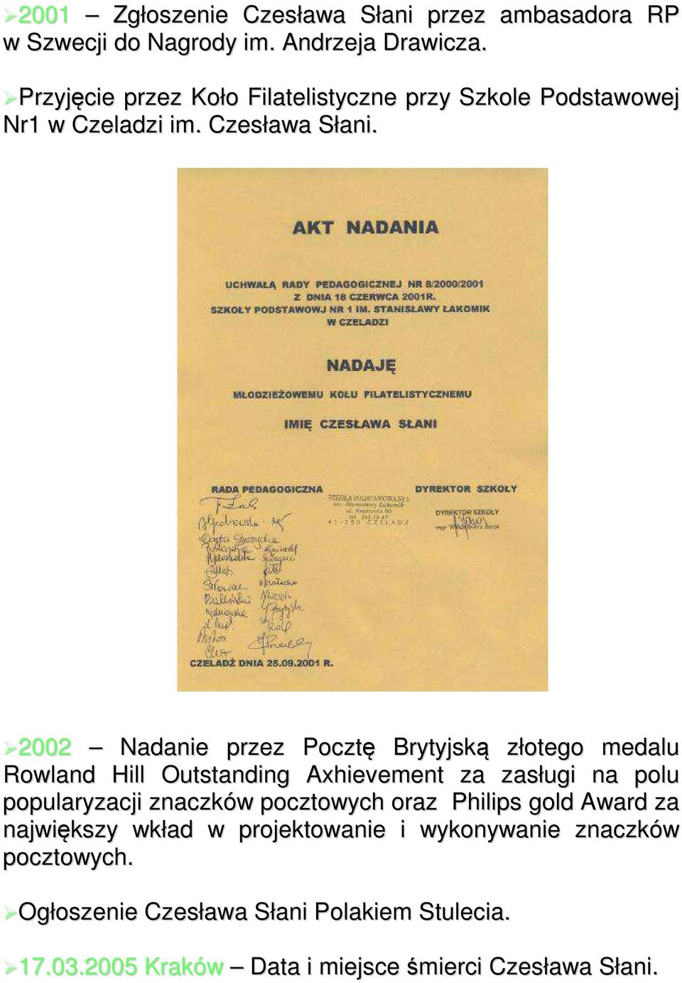 2002 Nadanie przez Pocztę Brytyjską złotego medalu Rowland Hill Outstanding Axhievement za zasługi na polu popularyzacji znaczków