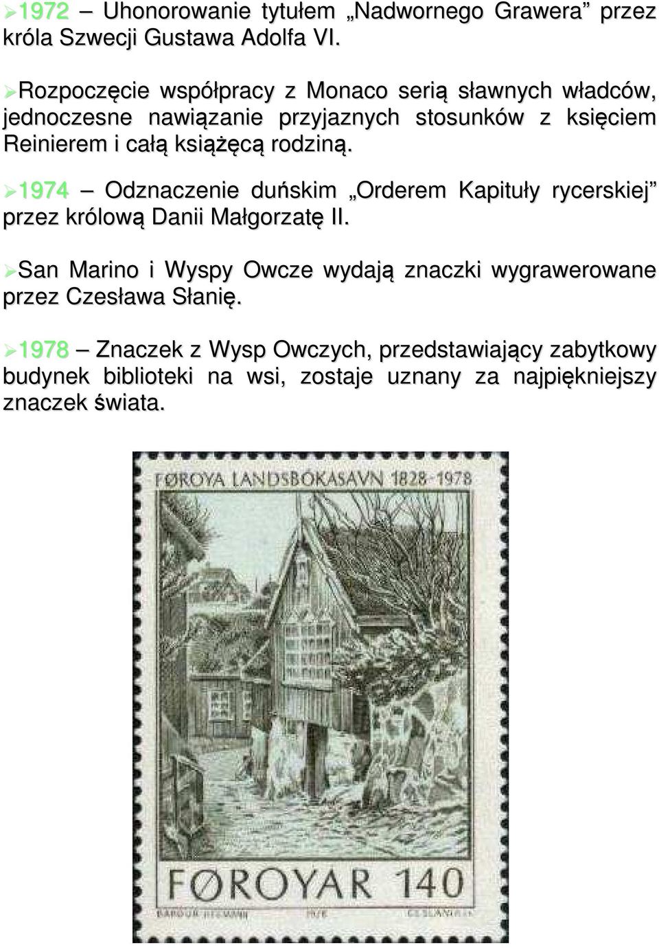 książęcą rodziną. 1974 Odznaczenie duńskim Orderem Kapituły rycerskiej przez królową Danii Małgorzatę II.